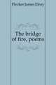 The bridge of fire, poems, Flecker James Elroy 