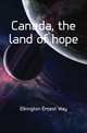 Canada, the land of hope, Elkington Ernest Way 