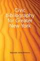 Civic bibliography for Greater New York, Reynolds James Bronson 