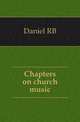 Chapters on church music, Daniel R. B. 