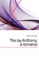 The lay Anthony, a romance, Hergesheimer Joseph 