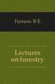Lectures on forestry, Fernow B E 