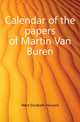 Calendar of the papers of Martin Van Buren, West Elizabeth Howard 