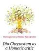 Dio Chrysostom as a Homeric critic .., Montgomery Walter Alexander 