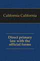 Direct primary law with the official forms, California California 