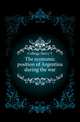 The economic position of Argentina during the war, Collings Harry T 