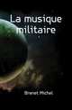 La musique militaire, Brenet Michel 