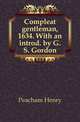 Compleat gentleman, 1634. With an introd. by G.S. Gordon, Peacham Henry 