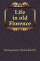 Life in old Florence, Montgomery Helen Barrett 