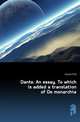 Dante. An essay. To which is added a translation of De monarchia, Church R W 