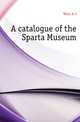 A catalogue of the Sparta Museum, A. J. Wace 