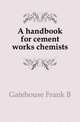 A handbook for cement works chemists, Gatehouse Frank B 