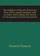 The children's Plutarch ("Plutarch's lives" told in simple lanuage) with an index which adapts the stories to the purpose of moral instruction, Plutarch Plutarch 