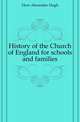 History of the Church of England for schools and families, Hore Alexander Hugh 