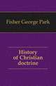 History of Christian doctrine, Fisher George Park 