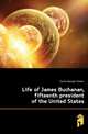 Life of James Buchanan, fifteenth president of the United States, Curtis George Ticknor 