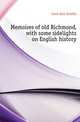 Memoires of old Richmond, with some sidelights on English history, Cave Ann Estella 