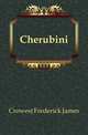 Cherubini, Crowest Frederick James 