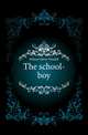 The school-boy, Holmes, Oliver Wendell, 1809-1894 