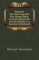 Reasons for believing that the charge lately revived against the Jewish people is a baseless falsehood, McCaul Alexander 