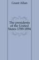 The presidents of the United States 1789-1894, Grant Allan 