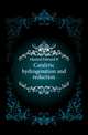 Catalytic hydrogenation and reduction, Edward B. Maxted 