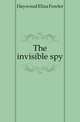The invisible spy, Haywood Eliza Fowler 