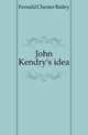 John Kendry's idea, Fernald Chester Bailey 