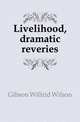 Livelihood, dramatic reveries, Gibson Wilfrid Wilson 