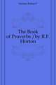 The Book of Proverbs /by R.F. Horton, Robert F. Horton 
