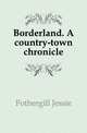 Borderland. A country-town chronicle, Fothergill Jessie 