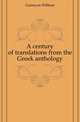 A century of translations from the Greek anthology, Gunnyon William 