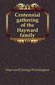 Centennial gathering of the Hayward family, Hayward George Washington 