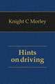 Hints on driving, Knight C. Morley 