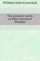 The poetical works of John Greenleaf Whittier, Whittier John Greenleaf 