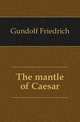 The mantle of Caesar, Gundolf Friedrich 