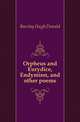 Orpheus and Eurydice, Endymion, and other poems, Barclay Hugh Donald 