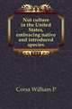 Nut culture in the United States, embracing native and introduced species, Corsa William P 