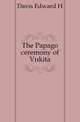 The Papago ceremony of Vikita, Davis Edward H. 