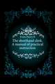 The shorthand clerk. A manual of practical instruction, Evans Henry R 