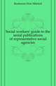 Social workers' guide to the serial publications of representative social agencies, Rushmore Elsie Mitchell 