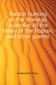 Station hunting on the Warrego. Australia. At the Valley of the Popran, and other poems, Holdsworth Philip J 