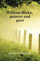 William Blake, painter and poet, Garnett Richard 