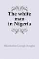The white man in Nigeria, Hazzledine George Douglas 