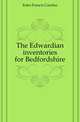 The Edwardian inventories for Bedfordshire, Eeles Francis Carolus 