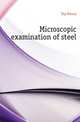 Microscopic examination of steel, Fay Henry 