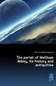 The parish of Waltham Abbey, its history and antiquities, #John of Waltham Maynard 