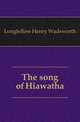 The song of Hiawatha, Longfellow Henry Wadsworth 