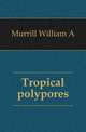 Tropical polypores, Murrill William A 
