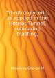 Tri-nitro-glycerin, as applied in the Hoosac Tunnel, submarine blasting, .., Mowbray George M 